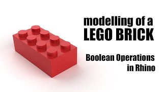 Design Computing Tutorials - Modelling of a Lego Brick, Boolean Operations in Rhino