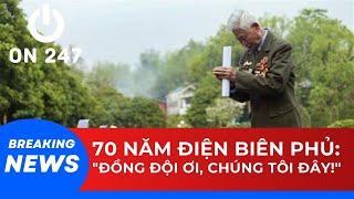 70 NĂM ĐIỆN BIÊN PHỦ: "Đồng đội ơi, chúng tôi đây rồi!" | ON 247