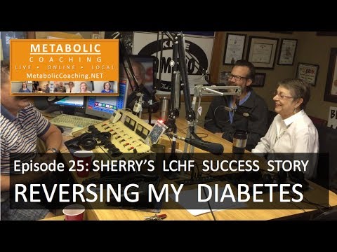 episode-25---reversing-my-diabetes:-sherry's-lchf-success-story---metabolic-coaching-radio