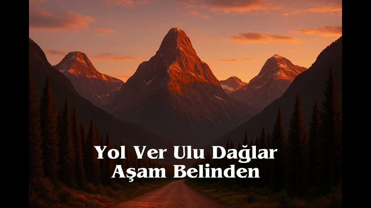 Yol Ver Ulu Dağlar Aşam Belinden                                         (Söz Müzik : Aşık Sümmani)