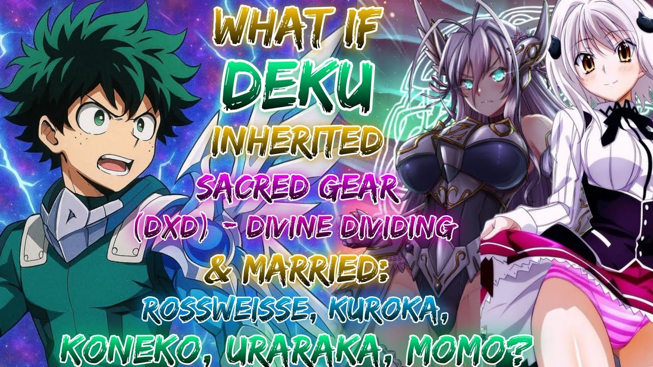 What if Deku Inherited Sacred Gear (DxD) - Divine Dividing & Married: Rossweisse, Kuroka, Koneko