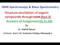 Structure elucidation of organic compounds through NMR (Assignment Q 21-30) by Dr. Shahid Rasool