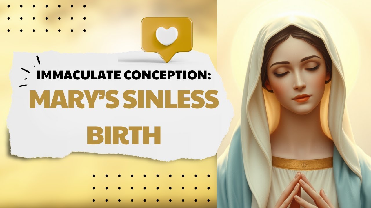 The Immaculate Conception: The Sinless Birth of Mary