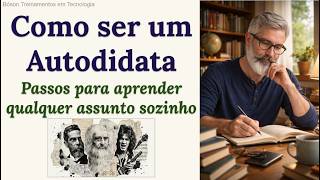 Autodidatismo: A Habilidade Mais Valiosa do Século 21 (como aprender sozinho)