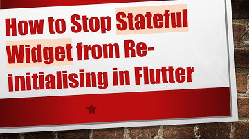 How to Stop Stateful Widget from Re-initialising in Flutter