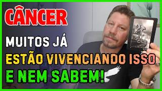 CÂNCER ♋ MUITOS JÁ ESTÃO VIVENCIANDO ISSO, E NEM SABEM!