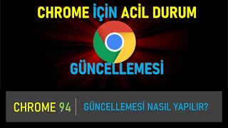 Googledan Acil Chrome Güncellemesi Chrome 94 Sürümüne Güncelleme Nasıl Yapılır?
