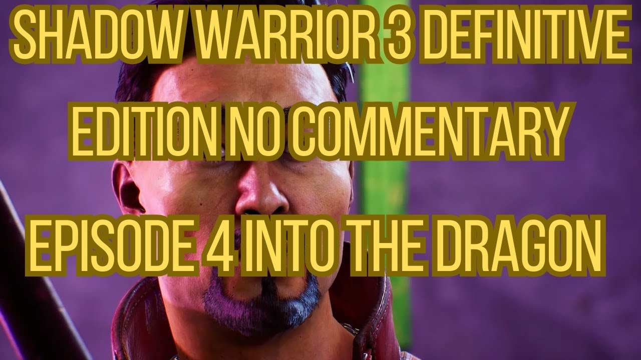 Shadow Warrior 3 Definitive Edition No Commentary Episode 4 Into The Dragon