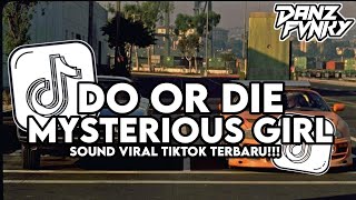 DJ DO OR DIE X MYSTERIOUS GIRL X MASHUP BOOTLEG FULL SONG FEBRY REMIX VIRAL TIKTOK TERBARU 2025