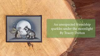 An unexpected friendship sparkles under the moonlight - Video Tutorial by Tracey Dutton