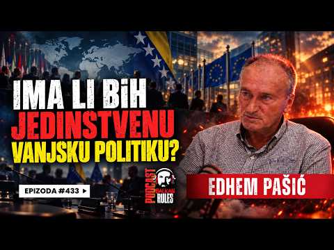 Balkan Rules Podcast Ep.433 - Edhem Pašić - IMA LI BiH JEDINSTVENU VANJSKU POLITIKU?