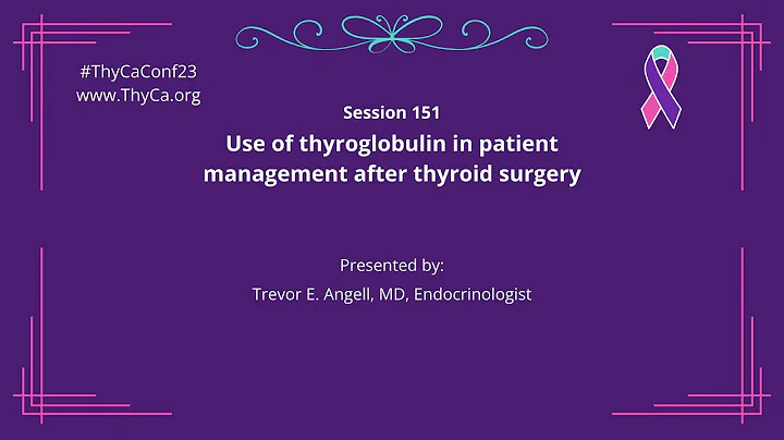 151 Use of thyroglobulin in patient management after thyroid surgery.  Trevor E. Angell, MD