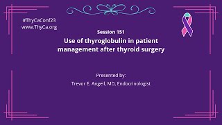 151 Use of thyroglobulin in patient management after thyroid surgery.  Trevor E. Angell, MD