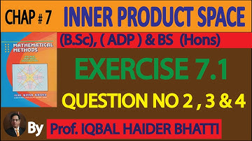 Ch# 7| Inner Product |EXERCISE 7.1 QUESTION # 2, 3 & 4 | Mathematical Method by SM Yusuf Lec 9