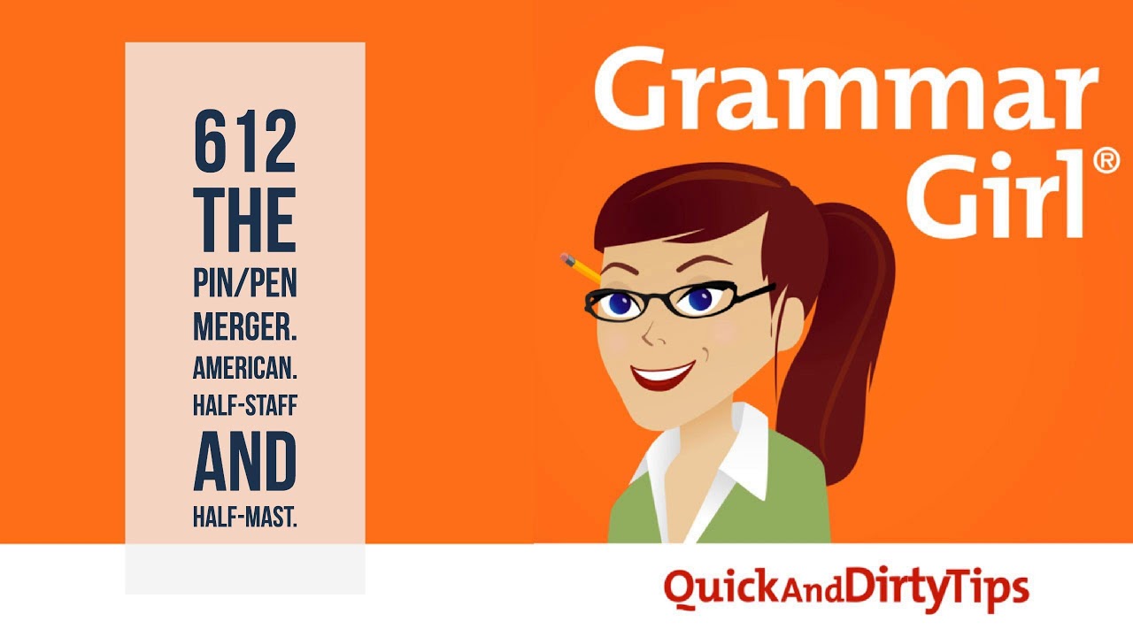 Grammar Girl 612. The Pin/Pen Merger. American. HalfStaff and Half