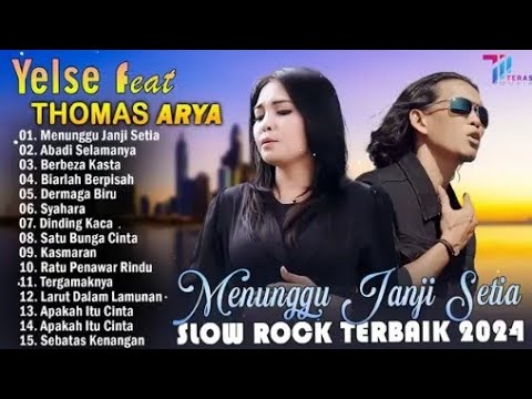 THOMAS ARYA FEAT YELSE FULL ALBUM TERBAIK 2024 ~ SLOW ROCK TERPOPULER 2024