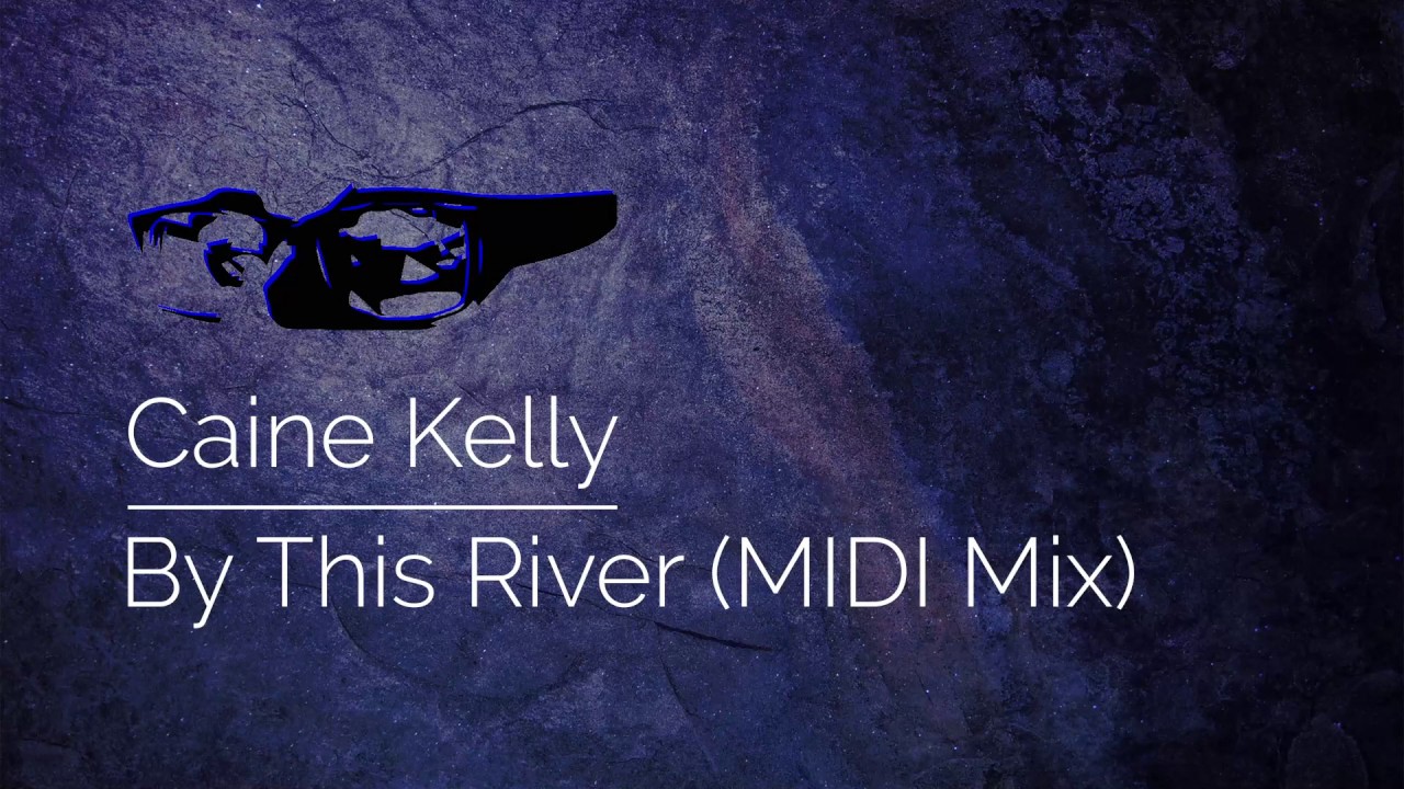 Caine Kelly - By This River MIDI Mix