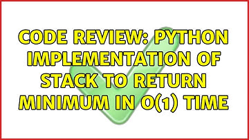 Code Review: Python implementation of stack to return minimum in O(1) time (3 Solutions!!)