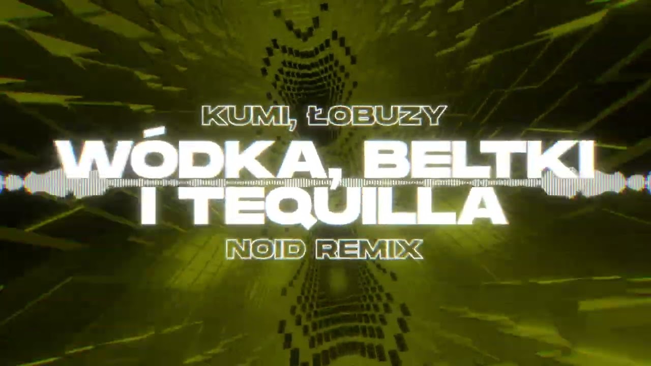 Kumi, Łobuzy - WÓDKA, BLETKI I TEQUILA (NOID Remix)