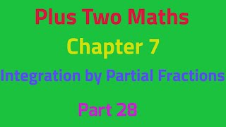 Plus Two Maths | Integration by Partial Fractions |Part 28