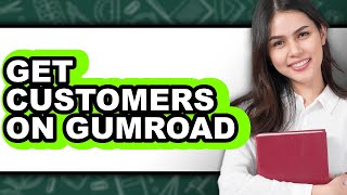 How to Get Customers on Gumroad (Full Guide)