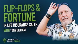 FlipFlops and Fortune: How Tony Gilliam Sells Life Insurance Differently Ep194