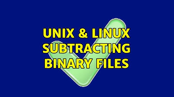 Unix & Linux: Subtracting Binary files (2 Solutions!!)