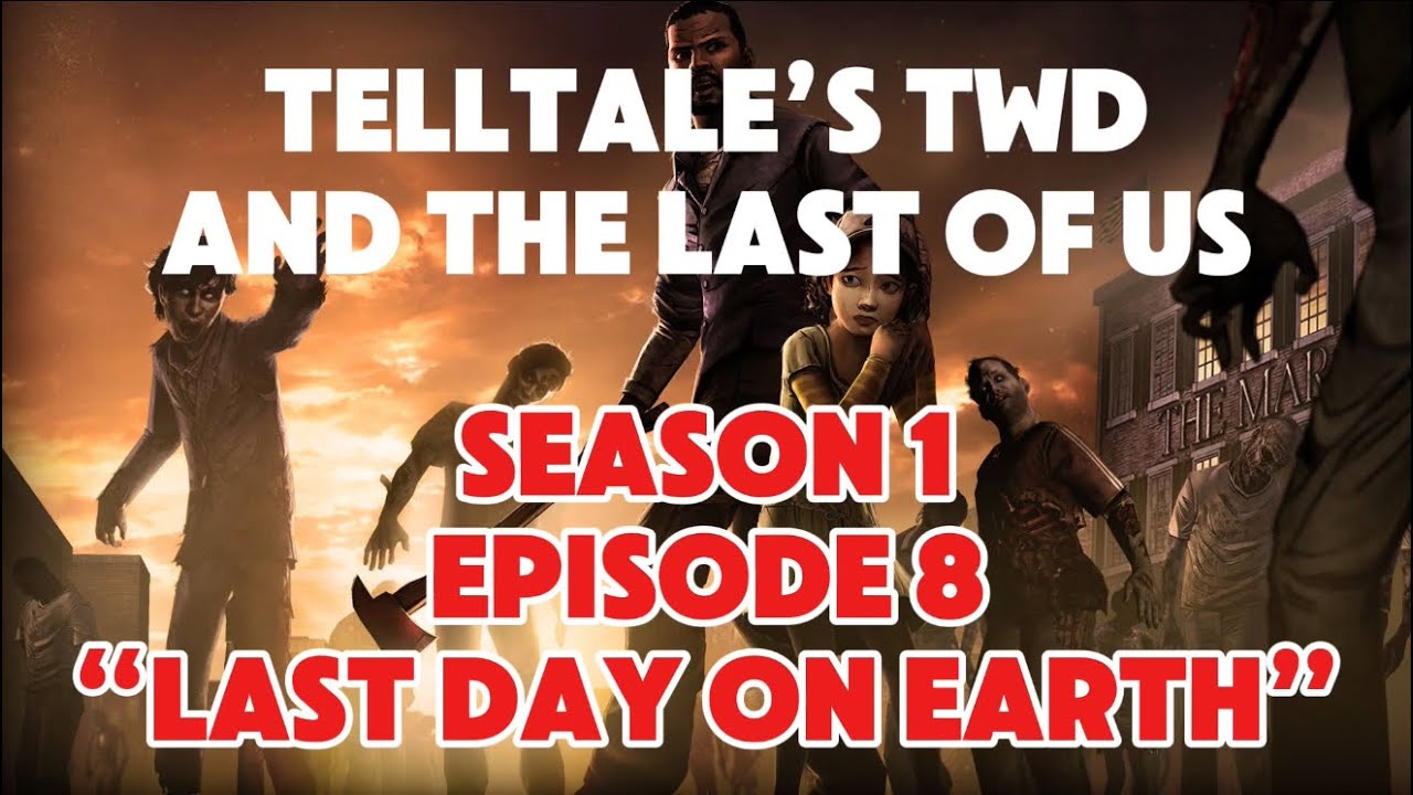 Telltale’s TWD and the last of us. Season 1, episode 8. “Last day on earth”.