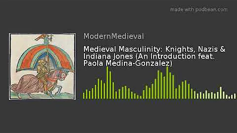 Medieval Masculinity: Knights, Nazis & Indiana Jon...