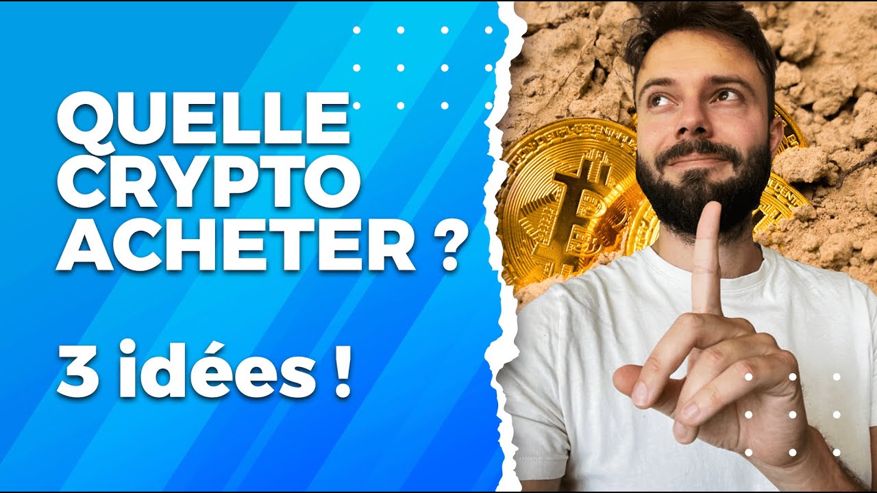 Quelle cryptomonnaie acheter ? - 3 idées de crypto du moment