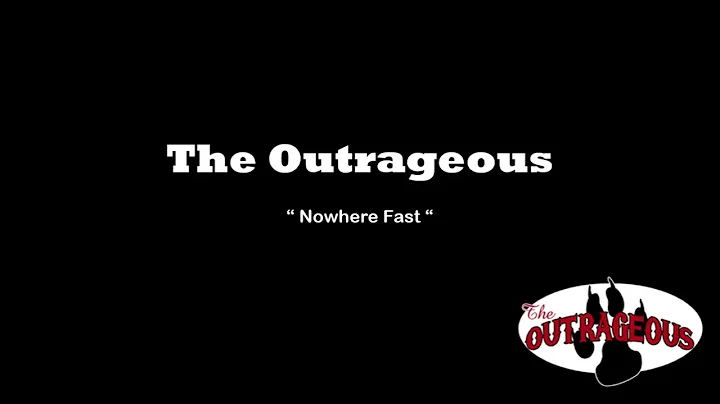 The Outrageous - Nowhere Fast