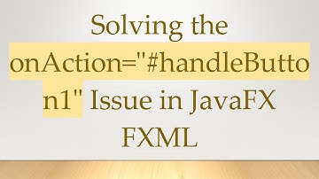 Solving the onAction="#handleButton1" Issue in JavaFX FXML