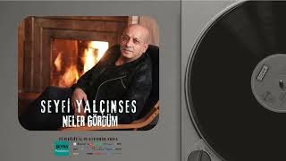 Seyfi Yalçınses Neler Gördüm (Oficiall Audio)
