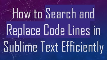 How to Search and Replace Code Lines in Sublime Text Efficiently