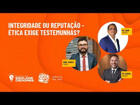 NA RODA DOS ESCLARECEDORES — INTEGRIDADE OU REPUTAÇÃO - ÉTICA EXIGE TESTEMUNHAS?