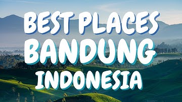 BEST PLACES TO VISIT IN BANDUNG, INDONESIA