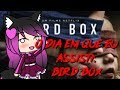 O dia em que eu assisti:Bird box-versão gacha life