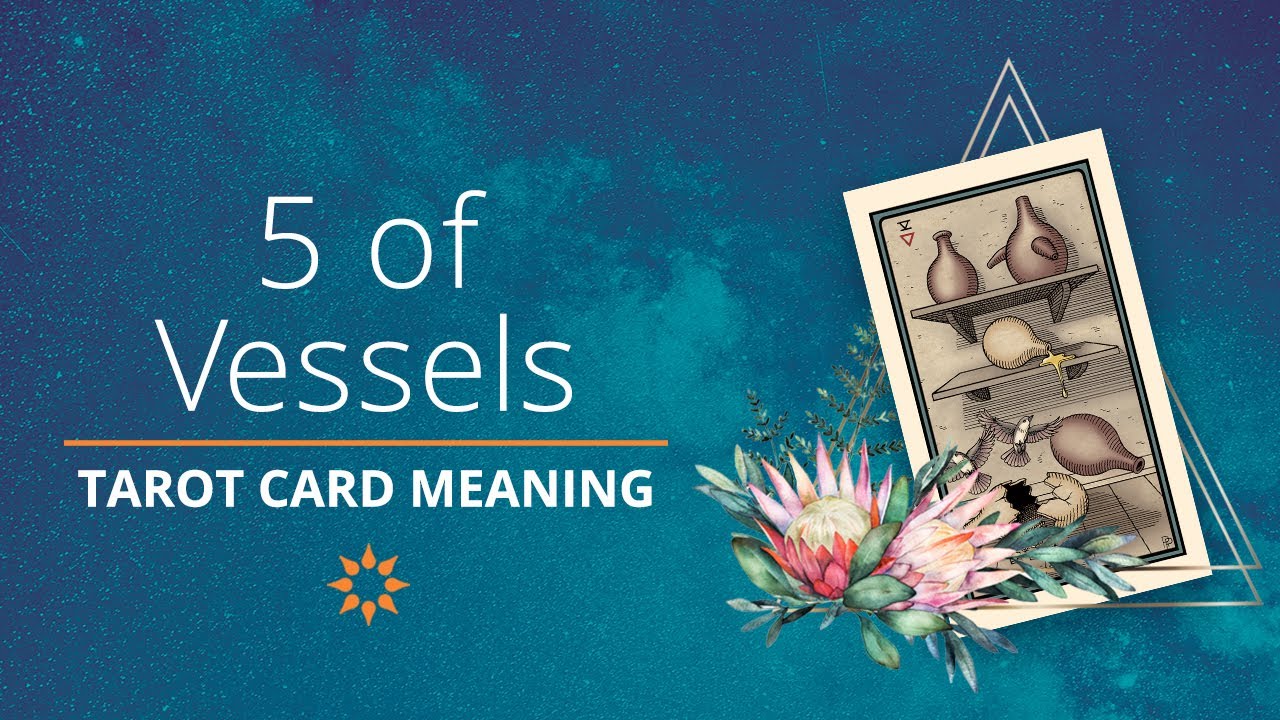 Ultimate Guide to Tarot Card Meanings: Five of Cups / Five of Vessels
