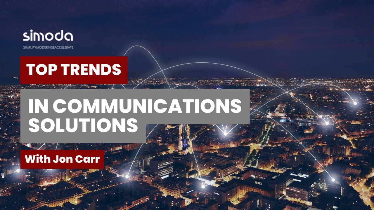 Top Trends in Communications Solutions | With Jon Carr, Head of Communication Solutions at Simoda