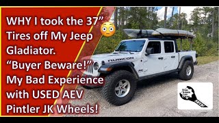 Why I took the 37" Tires off my Gladiator "Buyer Beware" My Misfortune with a USED set of AEV Wheels