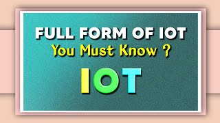 Full Form of IOT | You Must Know  | Informative Forms