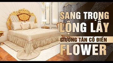 Vẻ Đẹp Sang Trọng Và Lộng Lẫy - Giường Tân Cổ Điển Flower - Sản xuất hoàn toàn thủ công tại Panama