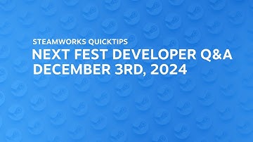 December 2024 Next Fest Developer Q&A: Structure of Next Fest, best practices, and more.
