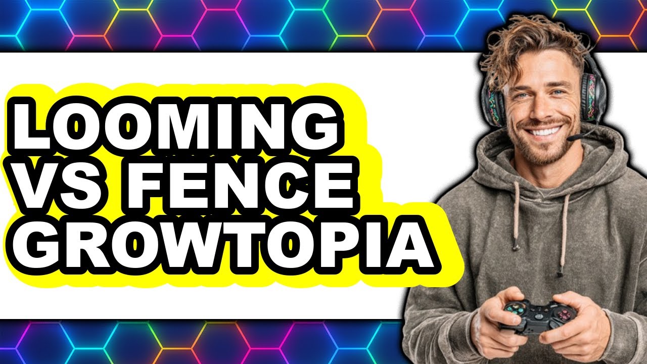 Looming Vs Fence Growtopia - Which Is Better?