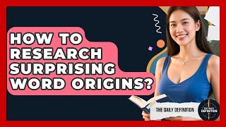 How To Research Surprising Word Origins? - The Daily Definition