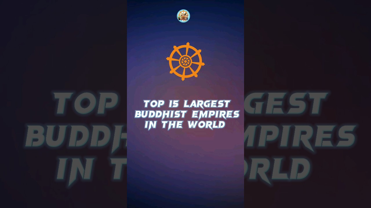 Top 15 Largest Buddhist Empire in the world 