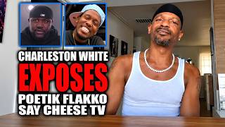 Charleston White EXPOSES!!! the Say Cheese TV Poetik Flakko & Other Media Outlets Hate For Him