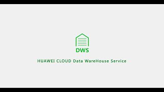 Huawei Cloud Data Warehouse Service Dws