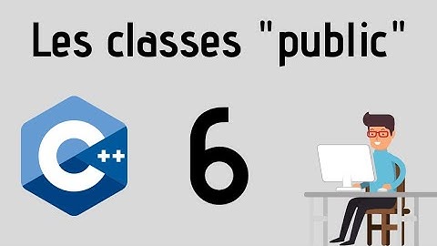 Tuto #6 |  Introduction sur les Classes en C++  "PUBLIC"