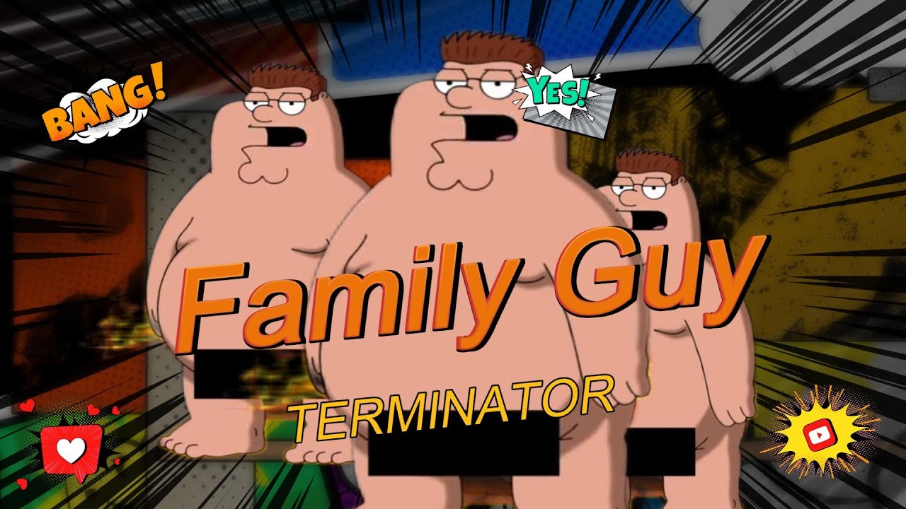 Family Guy No Cuts No Zoom | Family Guy | Terminator